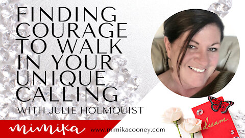 Finding Courage to Walk in your Unique Calling with Julie Holmquist