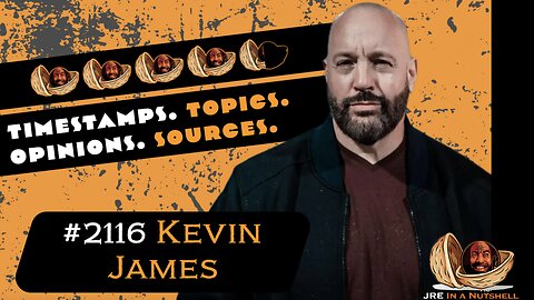 JRE#2116 Kevin James. Timestamps, Topics, Opinions, Sources