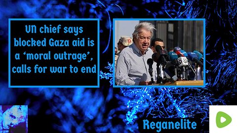 UN chief says blocked Gaza aid is a ‘moral outrage’, calls for war to end