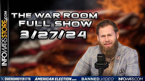 War Room With Owen Shroyer WEDNESDAY FULL SHOW 3/27/24