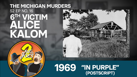 2 Avg. Joes S02 E17 – Michigan Murders: 6th Victim Alice Kalom 1969 – “In Purple” (Postscript)