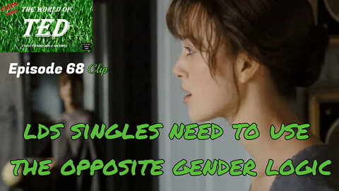 LDS singles need to use the opposite gender logic - The World of TED Clip - Episode 68 - 16 Apr 22