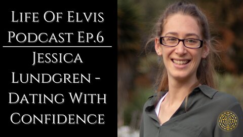 Life Of Elvis Podcast Ep.6: Jessica Lundgren - Dating With Confidence