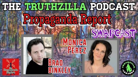 Truthzilla Podcast #044 - Monica Perez & Brad Binkley - The Propaganda Report Swapcast