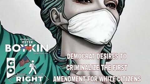 DEMOCRAT DESIRES TO CRIMINALIZE THE FIRST AMENDMENT FOR WHITE CITIZENS #GoRight