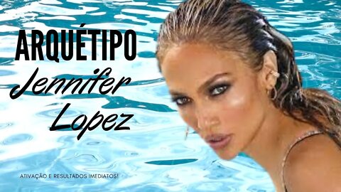 J.Lo - Arquétipo Extremamente poderoso | Resultados imediatos