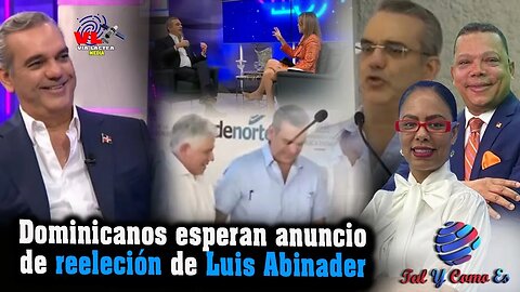 DOMINICANOS ESPERAN ANUNCIO DE REELECCION DE LUIS ABINADER - TAL Y COMO ES