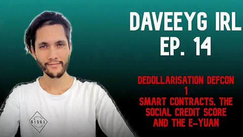 Dedollarisation Defcon 1, e-Yuan Smart Contracts and the Social Credit Score - Daveey G IRL EP 14