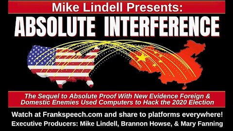 Mike Lindell Presents: ABSOLUTE INTERFERENCE (China Hacked The 2020 Election For Biden)