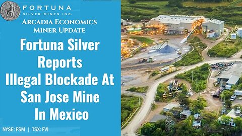 Fortuna Silver Reports Illegal Blockade At San Jose Mine In Mexico