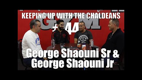 Keeping Up With The Chaldeans: With George Shaouni Sr & George Shaouni Jr - Powerhouse Gym Troy