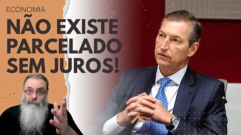 CEO do BRADESCO manda a REAL: NÃO EXISTE compra com PARCELAMENTO sem JUROS, o JUROS ESTÁ no PREÇO