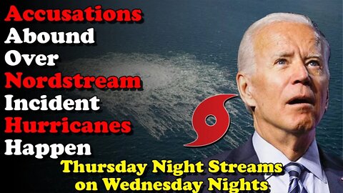 Accusations Over Nordstream Incident Hurricanes Happen - Thursday Night Streams on Wednesday Nights