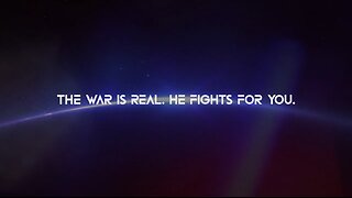 THE WAR IS REAL. HE FIGHTS FOR YOU.