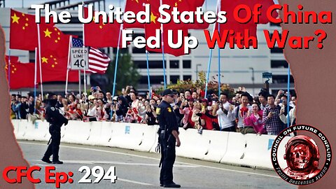 Council on Future Conflict Episode 294: United States of China & Fed Up With War?
