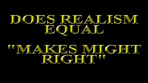 John Mearsheimer - Is Realism "makes might right"