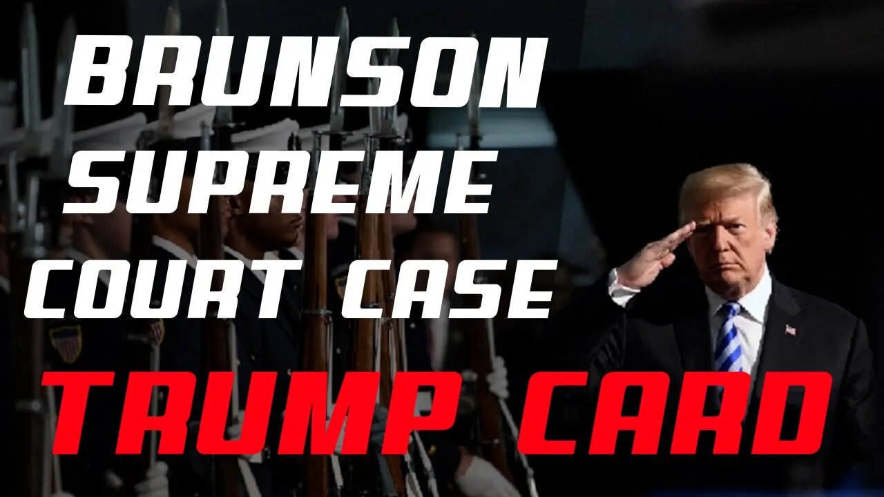 Brunson Supreme Court Case TRUMP CARD