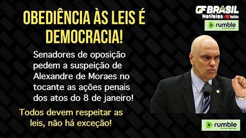 Senadores de oposição, pedem a declaração de suspeição do Alexandre de Moraes!