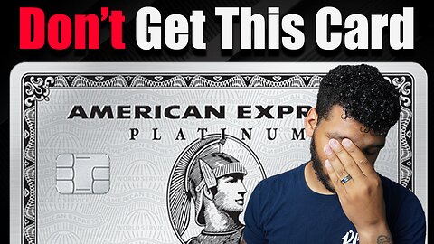 Do Not Get The American Express Platinum Card!!