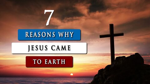 WHY DID JESUS COME to earth in the flesh AS A HUMAN?