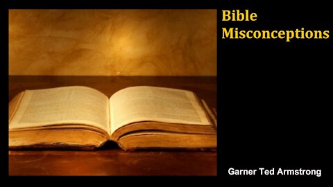 Bible Misconceptions - Garner Ted Armstrong - Radio Broadcast