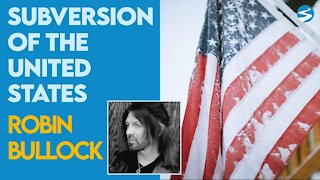 Robin Bullock: The Subversion of the United States | April 26 2021