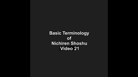 Basic Terminology of Nichiren Shoshu Video 21