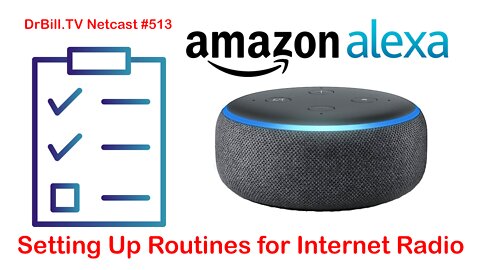 DrBill.TV #513 - The Setting Up Alexa to Play Internet Radio Edition!