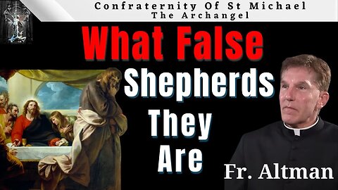 Fr Altman What False Shepherds They Are