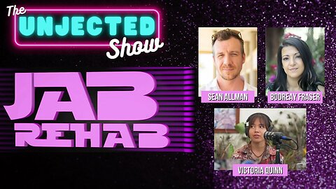 The Unjected Show #061 | Jab Rehab | Sean Allman, BoDreay Fraser, Victoria Quinn