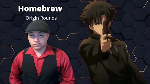 Homebrew Crafting - Origin Rounds [Fate/Zero]