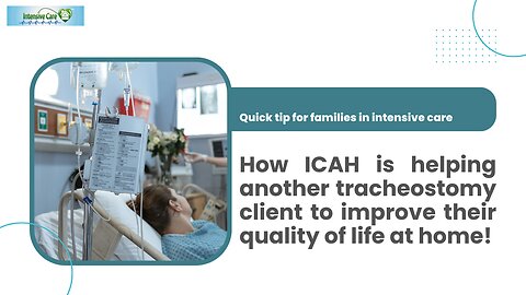 How ICAH is Helping Another Tracheostomy Client to Improve their Quality of Life at Home!