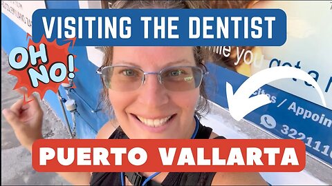 Dentist Appointment in Puerto Vallarta | Backpacking Sayulita | Exploring Vallarta | Dental Tourism