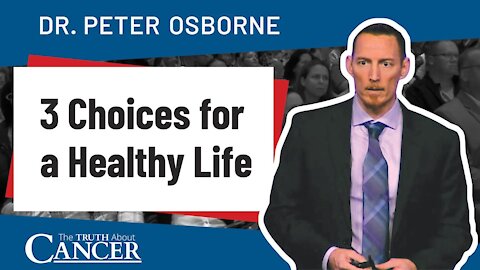 3 Choices for a Healthy Life | Dr. Peter Osborne | TTAC LIVE 2017