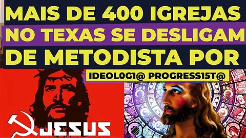 MAIS DE 400 IGREJAS NO TEXAS SE DESLIGAM DE METODISTA POR IDEOLOGIA PROGRESSISTA