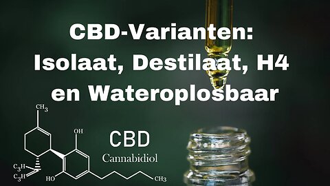 Ontdekking van CBD-Varianten: Isolaat, Destilaat, H4 en Wateroplosbaar!