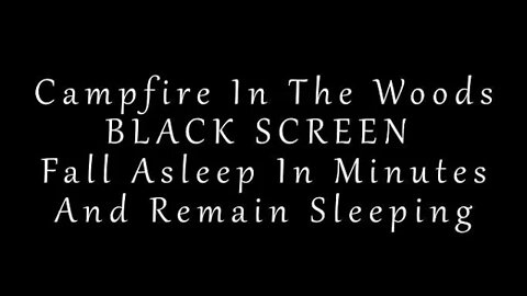 Campfire in the Woods BLACK SCREEN Fall Asleep in Minutes and Remain Sleeping