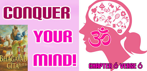 Hinduism: "Conquer your mind!" (Bhagavad Gita 6.6)