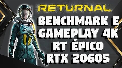 RETURNAL GAMEPLAY E BENCHMARK 4K ÉPICO E RT ÉPICO NA RTX 2060 SUPER + RYZEN 5 3600