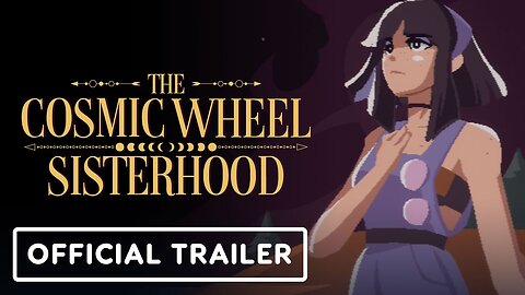 The Cosmic Wheel Sisterhood - Official Launch Trailer