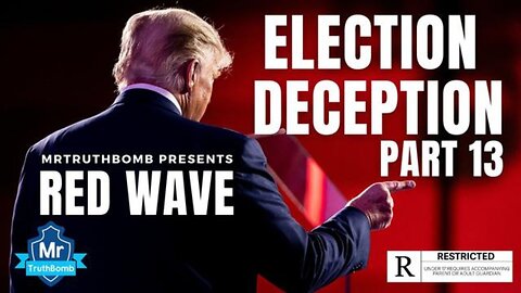 Election Deception Part 13 of 13: RED WAVE - A Film by MrTruthBomb