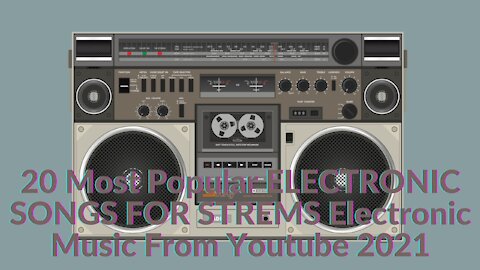 20 Most Popular ELECTRONIC SONGS FOR STREMS Electronic Music From Youtube 2021