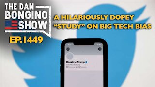 Ep. 1449 A Hilariously Dopey “Study” on Big Tech Bias - The Dan Bongino Show