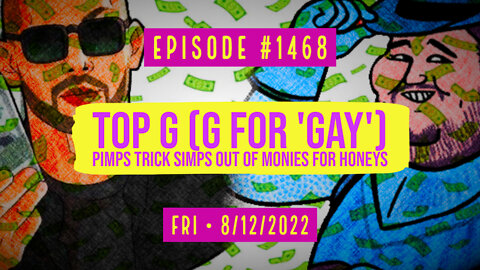 #1468 Top G (G for 'Gay') Pimps Trick Simps Out Of Monies For Honeys