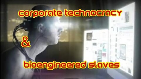 Corporate technocracy & bioengineered slaves