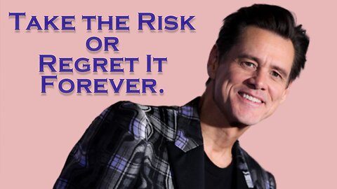 Jim Carrey's Life-Changing Advice: Take the Risk or Regret It Forever?