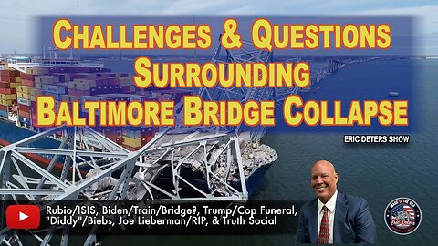 Challenges & Questions Surrounding Baltimore Bridge Collapse | Eric Deters Show
