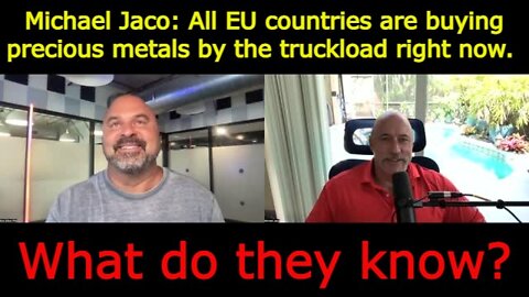 Michael Jaco 6/10/22: All EU countries are buying precious metals by the truckload right now. What do they know?