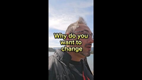 Why do you want to change?