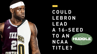 Could LeBron James Lead a 16 Seed NCAA Team To a Championship | Huddle